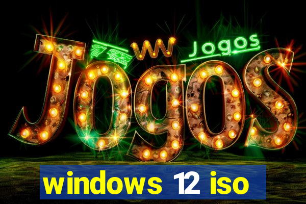 windows 12 iso